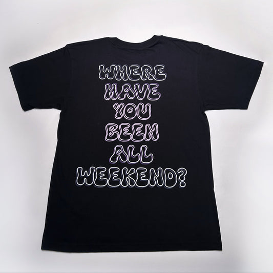 'Where have you been all weekend?' Black T-shirt
